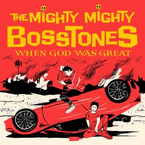 The Mighty Mighty BossTones – WHEN GOD WAS GREAT