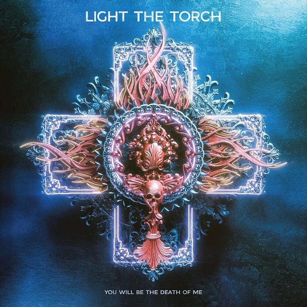 Light The Torch – You Will Be The Death Of Me